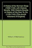 A history of the Norman kings (1066-1125) : with the Historia Novella, or history of his own times (1126-1142)