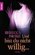 Und bist du nicht willig ...: Thriller