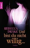 Und bist du nicht willig ...: Thriller - Rebecca Drake
