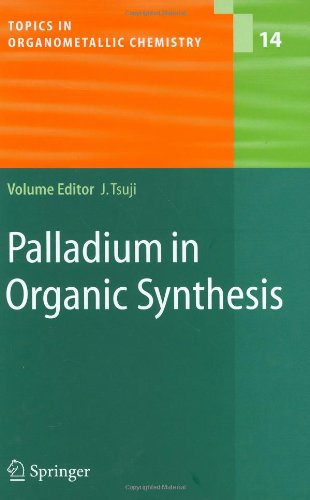 Palladium in Organic Synthesis (Topics in Organometallic Chemistry)
