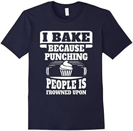 Men's I BAKE BECAUSE PUNCHING PEOPLE IS FROWNED UPON SHIRT Large Navy