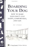 Boarding Your Dog: How to Make Your Dog's Stay Happy, Comfortable, and Safe (Storey Country Wisdom Bulletin, a-268)