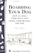 Boarding Your Dog: How to Make Your Dog's Stay Happy, Comfortable, and Safe (Storey Country Wisdom Bulletin, a-268) by Pat Storer