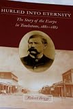 Hurled Into Eternity - The Story of the Earps in Tombstone, 1880-1882