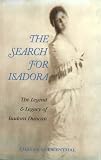 The Search for Isadora: The Legend & Legacy of Isadora Duncan