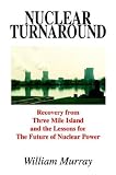 Nuclear Turnaround: Recovery from Three Mile Island and the Lessons for The Future of Nuclear Power