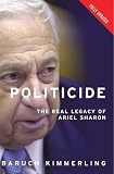 Politicide: The Real Legacy of Ariel Sharon
