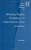 Minority Rights Protection in International Law (Research in Migration and Ethnic Relations)