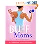 Buff Moms: The Complete Guide to Fitness for All Mothers