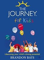 The Journey for Kids: Liberating Your Child's Shining Potential