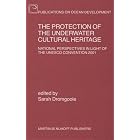 The Protection of the Underwater Cultural Heritage: National Perspectives in Light of the... by  Sara Dromgoole 