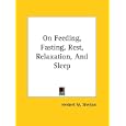 On Feeding, Fasting, Rest, Relaxation, And Sleep (Kessinger Publishing's Rare Reprints) by Herbert M. Shelton