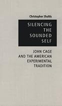 Silencing The Sounded Self: John Cage and the American Experimental Tradition