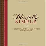 Blissfully Simple: Wedding Planning for Real Couples with Real Budgets