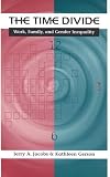 The Time Divide: Work, Family, and Gender Inequality (The Family and Public Policy)