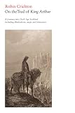 On the trail of King Arthur : a journey into Dark Age Scotland including illustrations maps and itineraries