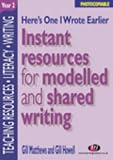 Here's One I Wrote Earlier: Year 2: Instant Resources for Modelled and Shared Writing: Year 2 (Teaching Resources)