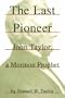 The Last Pioneer: John Taylor, a Mormon Prophet
