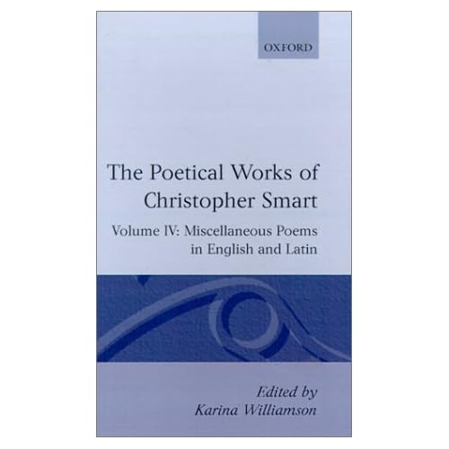 The Poetical Works of Christopher Smart: Volume IV: Miscellaneous Poems, English and Latin (Poetical Works of Christopher Smart Vol. I)