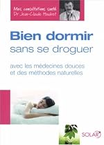 Bien dormir sans se droguer : Avec les médecines douces et des méthodes naturelles