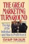 The Great Marketing Turnaround: The Age of the Individual-And How to Profit