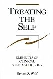 Treating the Self: Elements of Clinical Self Psychology