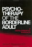 Psychotherapy of the Borderline Adult
 A Developmental Approach,
M.D. James F. Masterson