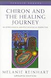Chiron and the Healing Journey: An Astrological and Pychological Perspective (Contemporary Astrology)