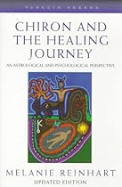 Chiron and the Healing Journey: An Astrological and Pychological Perspective (Contemporary Astrology)