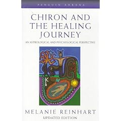 Chiron and the Healing Journey: An Astrological and Psychological Perspective (Arkana)