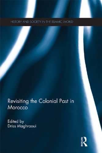 Revisiting the Colonial Past in Morocco (History and Society in the Islamic World)