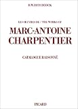 Les oeuvres de Marc-Antoine Charpentier, catalogue raisonné Bilingue