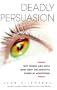 DEADLY PERSUASION: Why Women And Girls Must Fight The Addictive Power Of Advertising