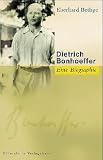 Dietrich Bonhoeffer: Theologe - Christ -  Zeitgenosse - Eberhard Bethge