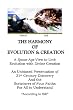 The Harmony of Evolution & Creation:  A Space-Age View to Link Evolution with Divine Creation An Unbiased Presentation of 21st Century Discovery And the ... For All to Understand "According to Bill"