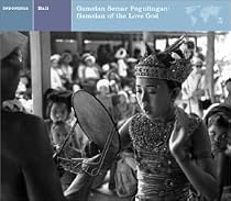 Bali: Gamelan Semar Pegulingan: Gamelan of the Love God