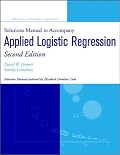 Solutions Manual to Accompany Applied Logistic Regression (2nd Edition; Wiley Series in Probability and Statistics)