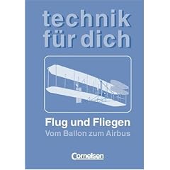 Technik f�r dich: Flug und Fliegen: Vom Ballon zum Airbus