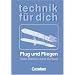 Technik f�r dich: Flug und Fliegen: Vom Ballon zum Airbus