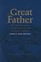 The Great Father: The United States Government and the American Indians (Unabridged Volumes 1 and 2 Combined) (v. 1 & 2)