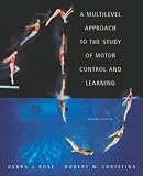 Multilevel Approach to the Study of Motor Control and Learning, A (2nd Edition)