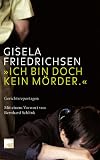 Ich bin doch kein M�rder: Gerichtsreportagen 1989-2004 - Gisela Friedrichsen