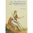 The Ballet of the Enlightenment: The Establishment of the Ballet D'Action in France, 1770-1793 by Ivor Guest