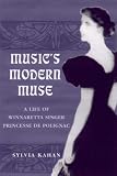 Music's Modern Muse: A Life of Winnaretta Singer, Princesse de Polignac (Eastman Studies in Music) (Eastman Studies in Music)