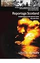 Reportage Scotland: Scottish History in the Voices of Those Who Were There