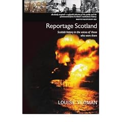 Reportage Scotland: Scottish History in the Voices of Those Who Were There