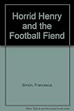 Horrid Henry and the football fiend