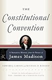 The Constitutional Convention: A Narrative History from the Notes of James Madison (Modern Library Classics)