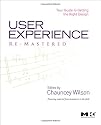 User Experience Re-mastered: A Finely Tuned Guide to Creating the Best Design Every Time: Your Guide to Getting the Right Design