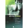 Curar El Cuerpo, Eliminar El Dolor/ the Mindbody Prescription (Spanish Edition)